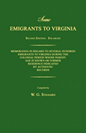 bokomslag Some Emigrants to Virginia. Memoranda in Regard to Several Hundred Emigrants to Virginia During the Colonial Period Whose Parentage is Shown or Former