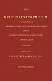 The Record Interpreter: A Collection of Abbreviations, Latin Words and Names Used in English Historical Manuscripts and Records. Second Editio 1