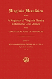 bokomslag Virginia Heraldica: Being a Registry of Virginia Gentry Entitled to Coat Armor; With Genealogical Notes of the Families