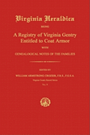 bokomslag Virginia Heraldica: Being A Registry of Virginia Gentry Entitled to Coat Armor; With Genealogical Notes of the Families