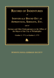 bokomslag Record of Indentures of Individuals Bound Out as Apprentices, Servants, Etc., and of German and Other Redemptioners in the Office of the Mayor of the