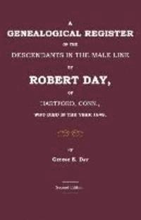 bokomslag A Genealogical Register of the Descendants in the Male Line of Robert Day, of Hartford, Conn., Who Died in the Year 1648