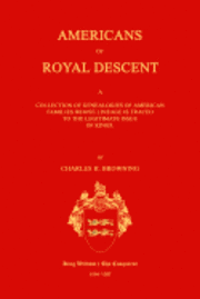 bokomslag Americans of Royal Descent. a Collection of Genealogies of American Families Whose Lineage Is Traced to the Legitmate Issue of Kings. Second Edition
