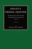 Kegley's Virginia Frontier: The Beginning of the Southwest, the Roanoke of Colonial Days, 1740-1783, with Maps and Illustrations 1