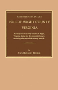 bokomslag Seventeenth Century Isle of Wight County, Virginia. a History of the County of Isle of Wight, Virginia, During the Seventeenth Century, Including Abst