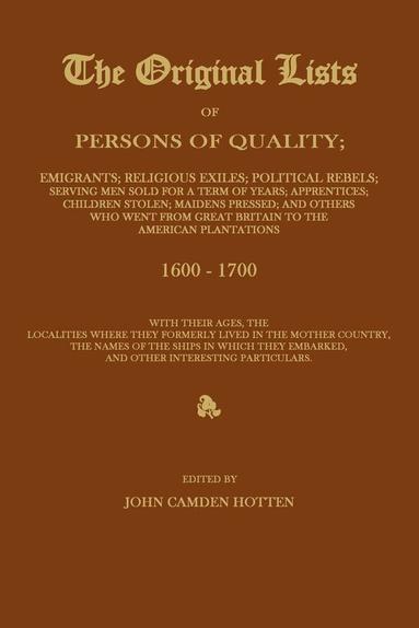 bokomslag ORIGINAL LISTS OF PERSONS OF QUALITY; Emigrants; Religious Exiles; Political Rebels; Serving Men Sold For a Term of Years; Apprentices; Children Stolen; Maidens Pressed; and Others Who Went From Gr...