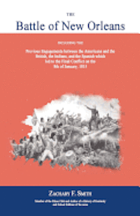 bokomslag The Battle of New Orleans: Including the Previous Engagements Between the Americans and the British, the Indians, and the Spanish Which Led to th