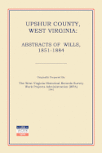 bokomslag Upshur County West Virginia: Abstracts of Wills, 1851-1884