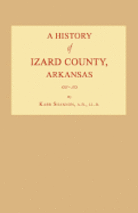 bokomslag A History of Izard County, Arkansas