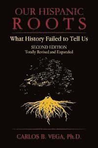 bokomslag Our Hispanic Roots: What History Failed to Tell Us. Second Edition
