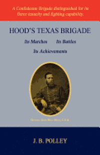J. B. Polley - Hood's Texas Brigade, Its Marches, Its Battles, Its Achievements, Häftad