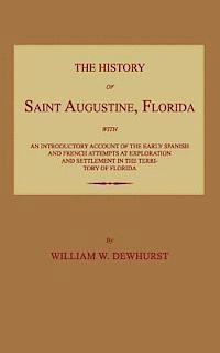 bokomslag The History of Saint Augustine, Florida: With an Introductory Account of the Early Spanish and French Attempts at Exploration and Settlement in the Te