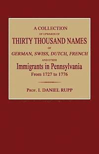 I Daniel Rupp, I. Daniel Rupp - Collection of Upwards of Thirty Thousand Names of German, Swiss, Dutch, French and Other Immigrants in Pennsylvania from 1727 to 1776, Häftad