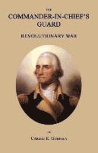 The Commander-In-Chief's Guard: Revolutionary War 1