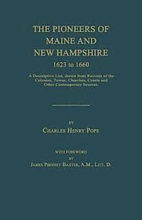 bokomslag The Pioneers of Maine and New Hampshire 1623 to 1660: A Descriptive List, Drawn from Records of the Colonies, Towns, Churches, Courts and Other Contem