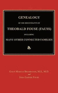 bokomslag Genealogy of the Descendants of Theobald Fouse (Fauss), Including Many Other Connected Families