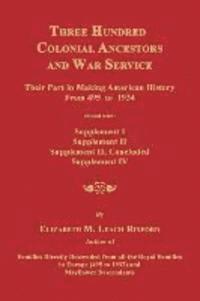 bokomslag Three Hundred Colonial Ancestors and War Service: Their Part in Making American History from 495 to 1934. Bound with Supplement I, Supplement II, Supp