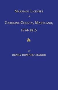 bokomslag Marriage Licenses of Caroline County, Maryland, 1774-1815