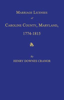 bokomslag Marriage Licenses of Caroline County, Maryland, 1774-1815