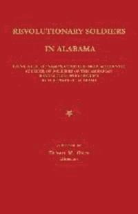 bokomslag Revolutionary Soldiers in Alabama: Being a List of Names, Compiled from Authentic Sources, of Soldiers of the American Revolution, Who Resided in the