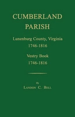 bokomslag Cumberland Parish, Lunenburg County, Virginia 1746-1816, [and] Vestry Book 1746-1816