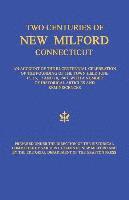 Two Centuries of New Milford, Connecticut: An Account of the Bi-Centennial Celebration of the Founding of the Town Held June 15, 16, 17, and 18, 1907, 1