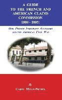 bokomslag A Guide to the French and American Claims Commission 1880-1885: Our French Immigrant Ancestors and the American Civil War