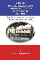 bokomslag A Guide to the French and American Claims Commission 1880-1885: Our French Immigrant Ancestors and the American Civil War