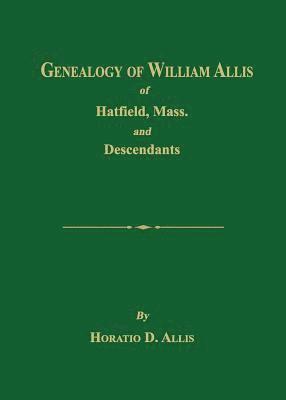 bokomslag Genealogy of William Allis of Hatfield, Mass. and Descendants 1630-1919