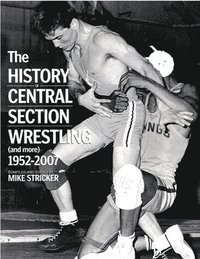 bokomslag The History of Central Section Wrestling and more 1952-2007