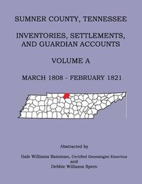 bokomslag Sumner County, Tennessee Inventories, Settlements, And Guardian Accounts Volume A March 1808 - February 1821