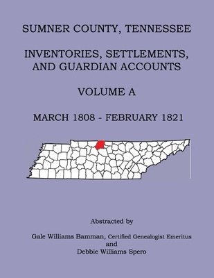 Sumner County, Tennessee Inventories, Settlements, And Guardian Accounts Volume A March 1808 - February 1821 1