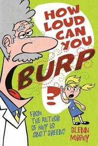 bokomslag How Loud Can You Burp?: More Extremely Important Questions (and Answers!)