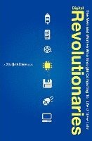 Digital Revolutionaries: The Men and Women Who Brought Computing to Life