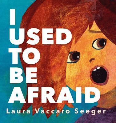 Laura Vaccaro Seeger - I Used to Be Afraid, Inbunden
