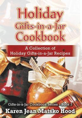 Karen Jean Matsko Hood - Holiday Gifts-in-a-Jar Cookbook, Inbunden