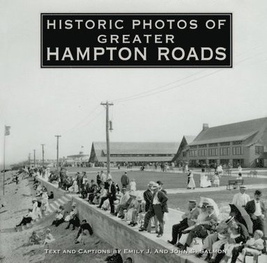 Emily J. Salmon, John S Salmon - Historic Photos of Greater Hampton Roads, Inbunden