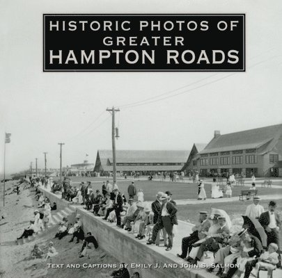 Emily J. Salmon, John S Salmon, John S. Salmon - Historic Photos of Greater Hampton Roads, Inbunden