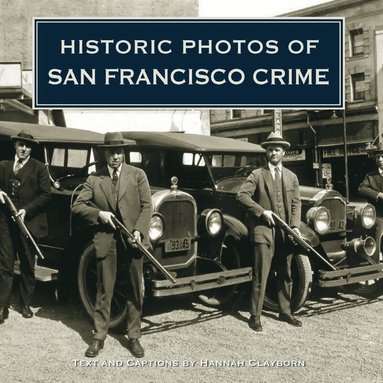 Hannah Clayborn - Historic Photos of San Francisco Crime, Inbunden