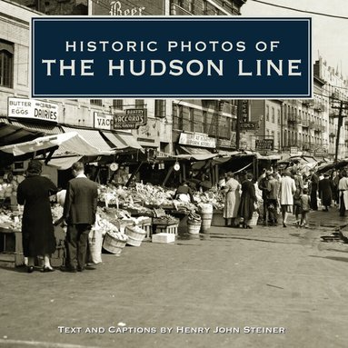 Henry John Steiner - Historic Photos of the Hudson Line, Inbunden
