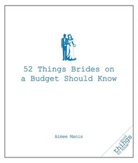 bokomslag 52 Things Brides on a Budget Should Know