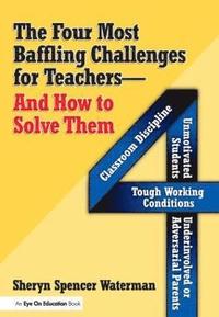 bokomslag Four Most Baffling Challenges for Teachers and How to Solve Them, The