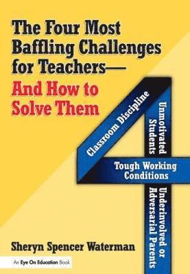 Four Most Baffling Challenges for Teachers and How to Solve Them, The 1