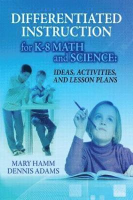 Mary Hamm, Dennis Adams - Differentiated Instruction for K-8 Math and Science, Häftad
