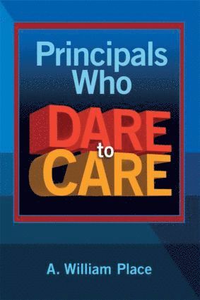 A. William Place - Principals Who Dare to Care, Häftad