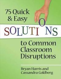 bokomslag 75 Quick and Easy Solutions to Common Classroom Disruptions