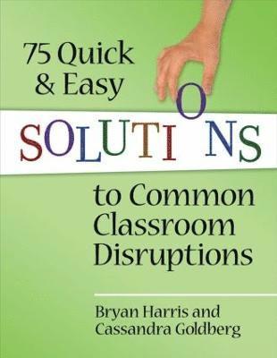 75 Quick and Easy Solutions to Common Classroom Disruptions 1