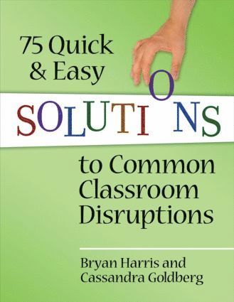 Bryan Harris, Cassandra Goldberg, USA) Harris, Bryan (Casa Grande Elementary School District, Arizona - 75 Quick and Easy Solutions to Common Classroom Disruptions, Häftad
