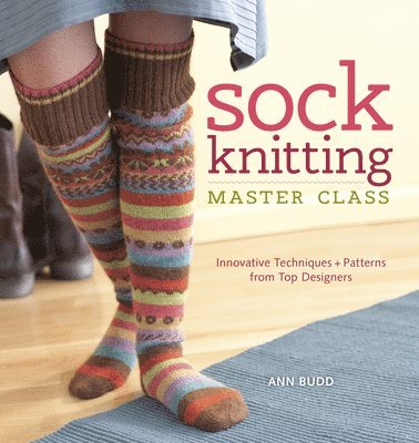 Ann Budd - Sock Knitting Master Class, Häftad