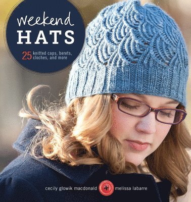 Cecily MacDonald, Melissa Labarre, Cecily Macdonald - Weekend Hats: 25 Knitted Caps, Berets, Cloches, and More, Häftad